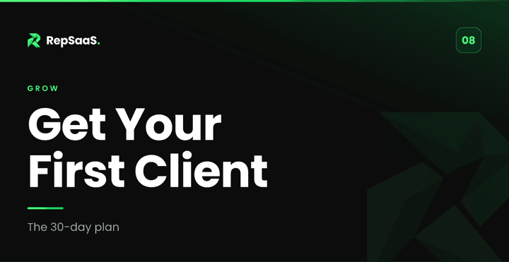 Module 08: Get Your First Client. The 30-day plan.